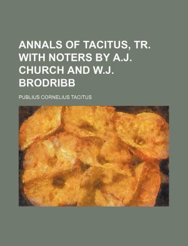 Annals of Tacitus, tr. with noters by A.J. Church and W.J. Brodribb (9781130209464) by Tacitus