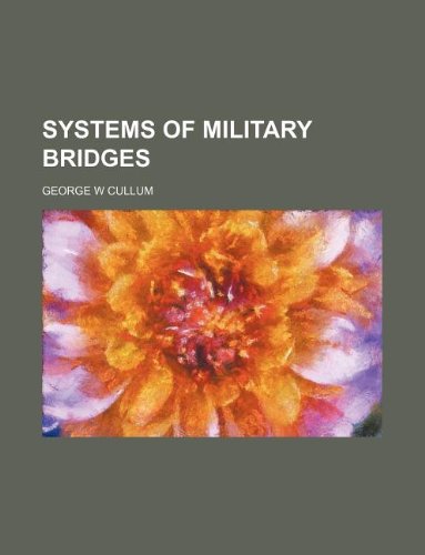 Systems of Military Bridges (9781130210392) by George Washington Cullum