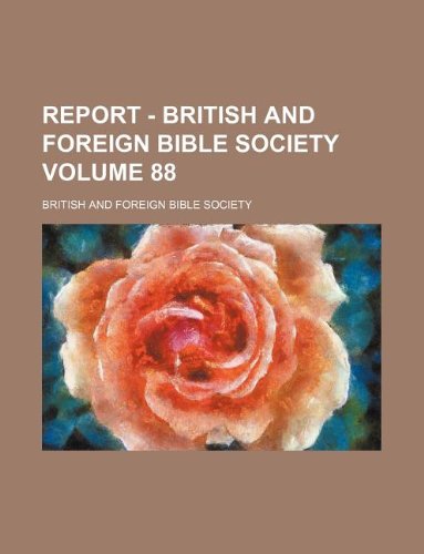 Report - British and Foreign Bible Society Volume 88 (9781130211641) by British And Foreign Bible Society,British & Foreign Bible Society