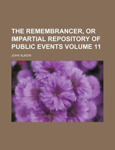 The Remembrancer, or Impartial repository of public events Volume 11 (9781130215250) by John Almon
