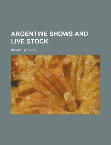 Argentine Shows and Live Stock (9781130218503) by Robert Wallace
