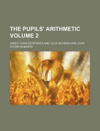 The pupils' arithmetic Volume 2 (9781130220445) by James Charles Byrnes