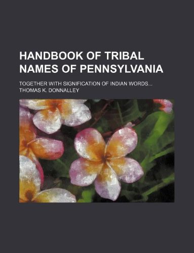 9781130220544: HANDBOOK OF TRIBAL NAMES OF PENNSYLVANIA; TOGETHER WITH SIGNIFICATION OF INDIAN WORDS...