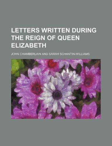 Letters written during the reign of Queen Elizabeth (9781130220889) by John Chamberlain