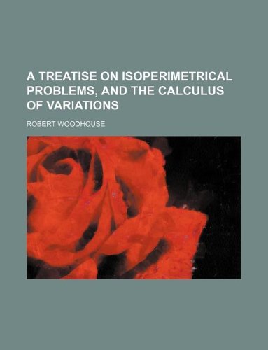 9781130222128: A treatise on isoperimetrical problems, and the calculus of variations