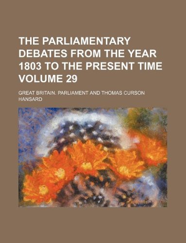 The parliamentary debates from the year 1803 to the present time Volume 29 (9781130222333) by Great Britain Parliament