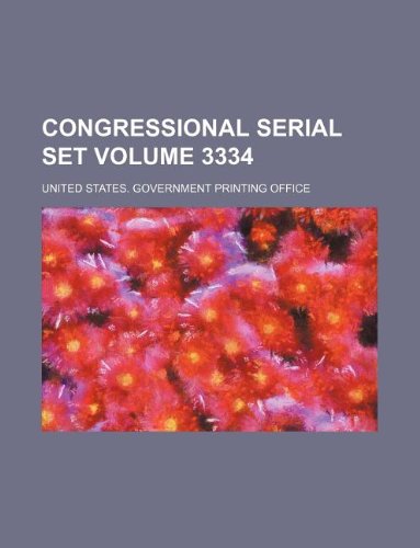 Congressional serial set Volume 3334 (9781130225563) by United States Government Office