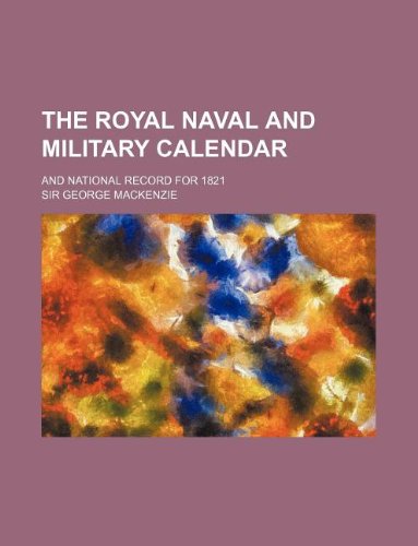 9781130228946: The Royal Naval and Military Calendar; And National Record for 1821