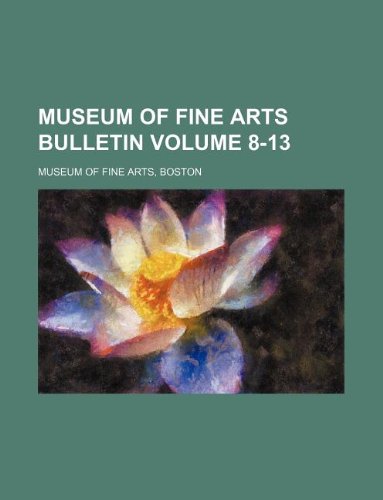 Museum of Fine Arts bulletin Volume 8-13 (9781130230437) by Boston Museum Of Fine Arts