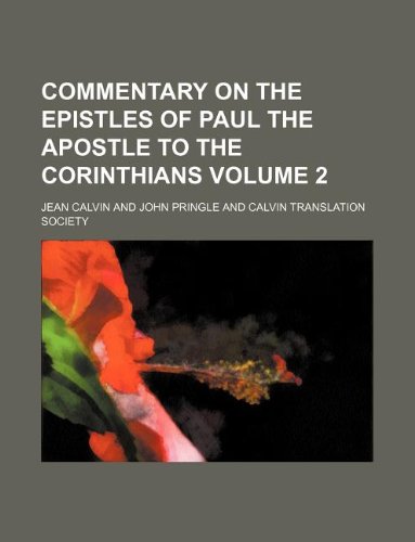 Commentary on the Epistles of Paul the Apostle to the Corinthians Volume 2 (9781130230857) by Jean Calvin