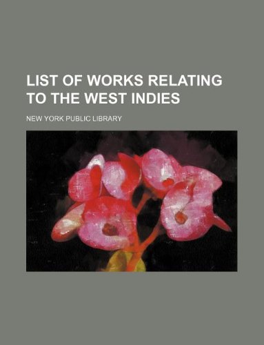 List of works relating to the West Indies (9781130232769) by New York Public Library