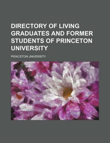 Directory of Living Graduates and Former Students of Princeton University (9781130236088) by Princeton University