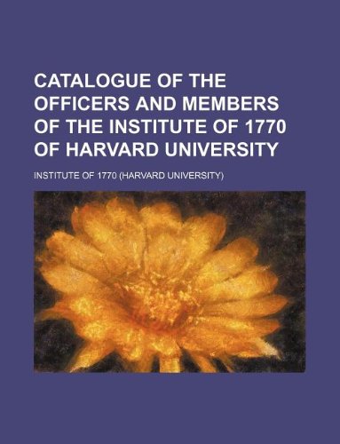 Catalogue of the Officers and Members of the Institute of 1770 of Harvard University (9781130236156) by Institute Of