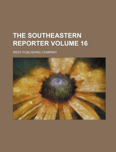 The Southeastern reporter Volume 16 (9781130236316) by West Publishing Company