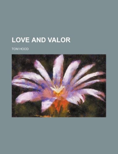 Love and Valor (9781130239102) by Tom Hood