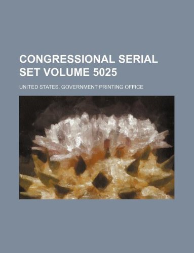 Congressional serial set Volume 5025 (9781130239379) by United States Government Office