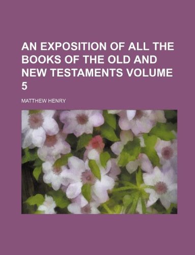 An exposition of all the books of the Old and New Testaments Volume 5 (9781130241778) by Matthew Henry