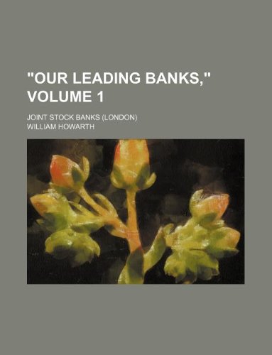 "Our leading banks," Volume 1 ; joint stock banks (London) (9781130243239) by William Howarth