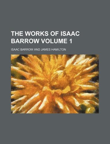 The Works of Isaac Barrow Volume 1 (9781130246292) by Isaac Barrow