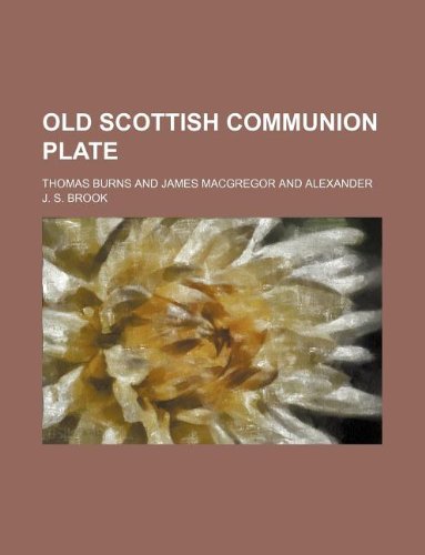 Old Scottish Communion Plate (9781130246797) by Thomas Burns