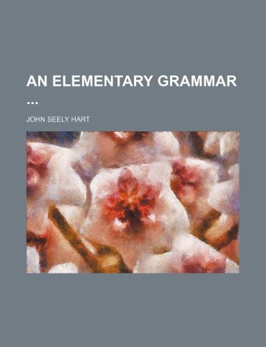 An Elementary Grammar (9781130254624) by John Seely Hart