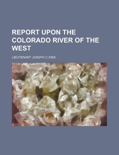 9781130257700: Report Upon the Colorado River of the West