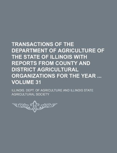 9781130258400: Transactions of the Department of Agriculture of the State of Illinois with Reports from County and District Agricultural Organizations for the Year Volume 31