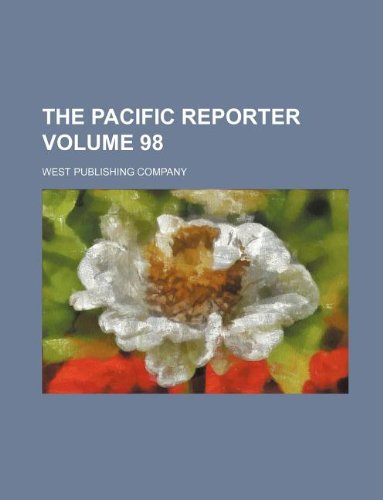 The Pacific reporter Volume 98 (9781130259209) by West Publishing Company