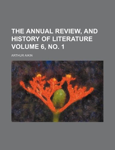 The Annual review, and history of literature Volume 6, no. 1 (9781130261141) by Arthur Aikin