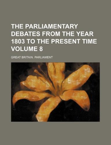 The Parliamentary debates from the year 1803 to the present time Volume 8 (9781130261363) by Great Britain Parliament