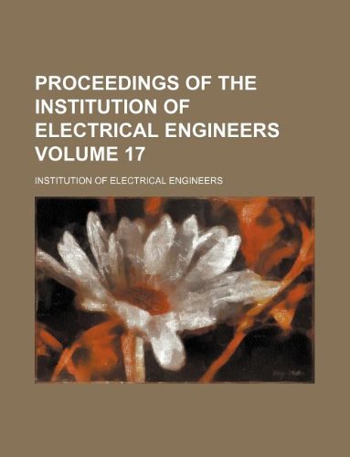 Proceedings of the Institution of Electrical Engineers Volume 17 (9781130262544) by Institution Of Electrical Engineers