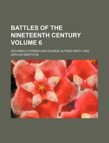 Battles of the Nineteenth Century Volume 6 (9781130264296) by Archibald Forbes