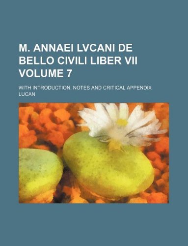 M. Annaei Lvcani De bello civili liber VII Volume 7; with introduction, notes and critical appendix (9781130266634) by Lucan