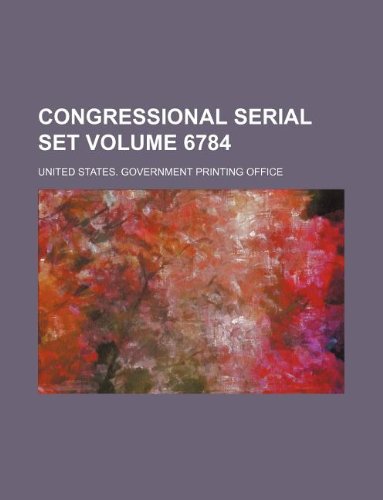 Congressional serial set Volume 6784 (9781130268102) by United States Government Office