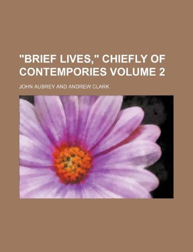 Brief Lives, Chiefly of Contempories Volume 2 (9781130268331) by John Aubrey