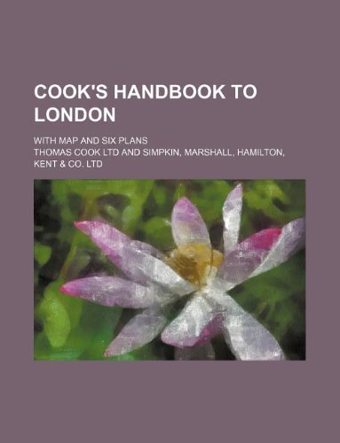 Cook's Handbook to London; With Map and Six Plans (9781130270716) by Thomas Cook Ltd