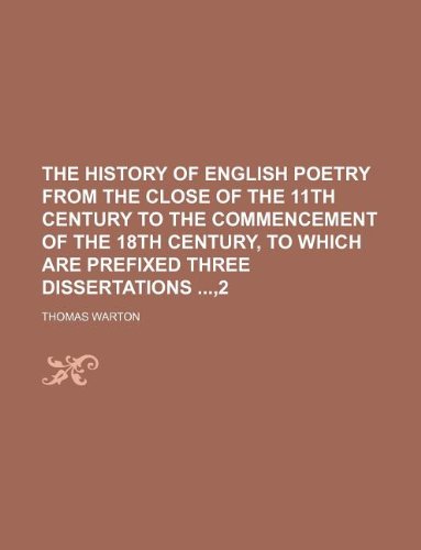 The History of English poetry from the close of the 11th century to the commencement of the 18th century, to which are prefixed three dissertations ,2 (9781130271928) by Thomas Warton