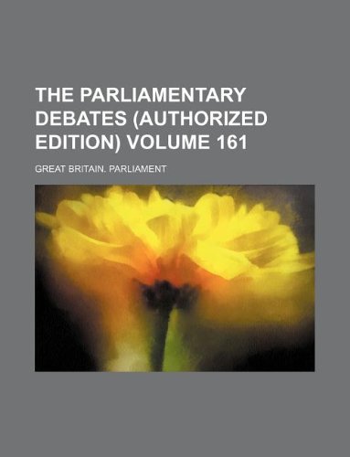 The Parliamentary Debates (Authorized Edition) Volume 161 (9781130274714) by Great Britain Parliament