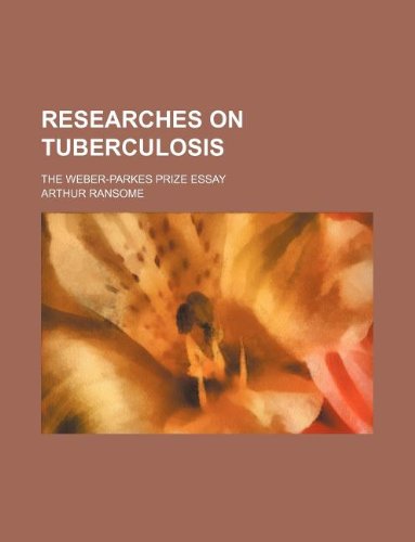 Researches on tuberculosis; the Weber-Parkes Prize essay (9781130275575) by Arthur Ransome