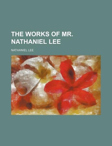 The Works of Mr. Nathaniel Lee (9781130275865) by Nathaniel Lee