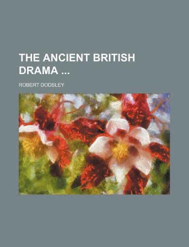 The Ancient British Drama (9781130276251) by Robert Dodsley