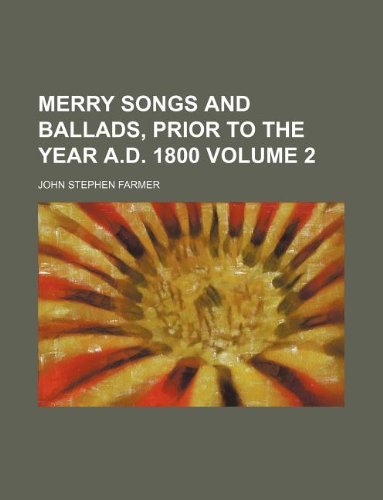 Merry songs and ballads, prior to the year A.D. 1800 Volume 2 (9781130279702) by John Stephen Farmer