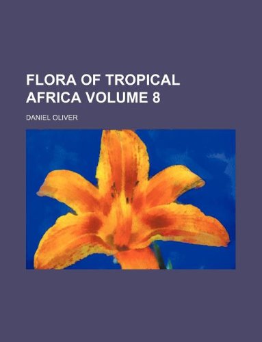 Flora of Tropical Africa Volume 8 (9781130281842) by Daniel Oliver