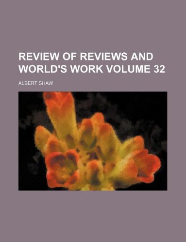 Review of reviews and world's work Volume 32 (9781130289756) by Albert Shaw