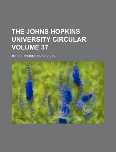 The Johns Hopkins University circular Volume 37 (9781130292206) by Johns Hopkins University