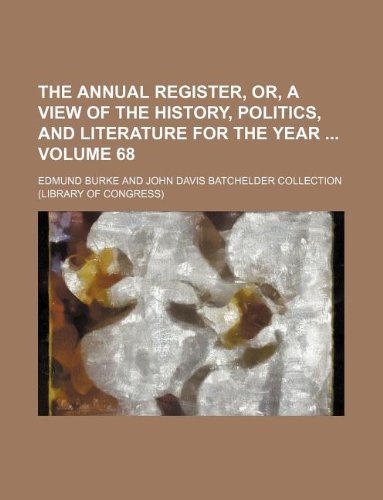 The Annual Register, Or, a View of the History, Politics, and Literature for the Year Volume 68 (9781130292855) by Edmund III Burke Edmund Burke