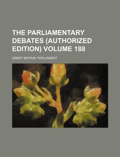 The Parliamentary Debates (Authorized Edition) Volume 188 (9781130294125) by Great Britain Parliament