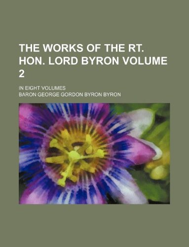 The works of the Rt. Hon. Lord Byron Volume 2 ; in eight volumes (9781130297348) by Lord Byron
