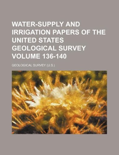 Water-supply and irrigation papers of the United States Geological Survey Volume 136-140 (9781130297560) by Geological Survey