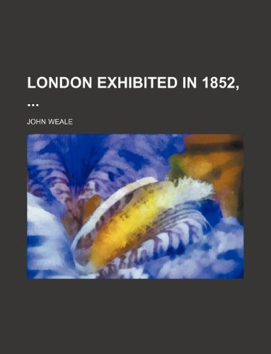 9781130298475: London exhibited in 1852,